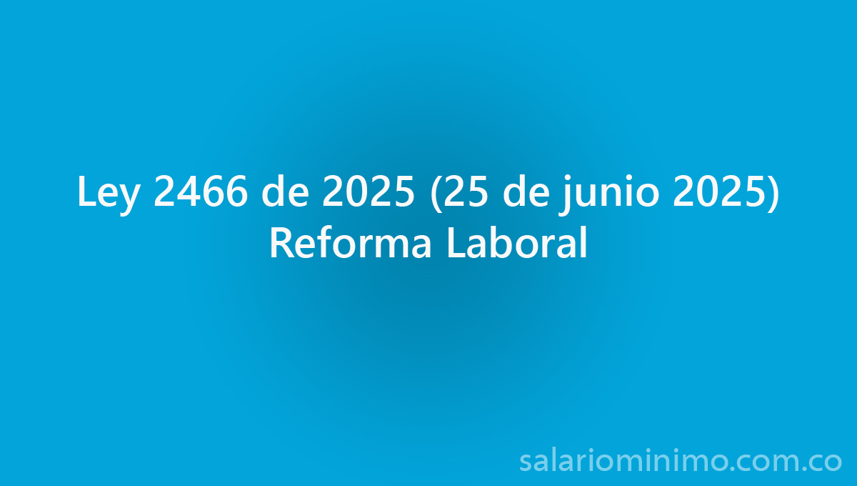 Ley 2466 de 2025 25 de junio